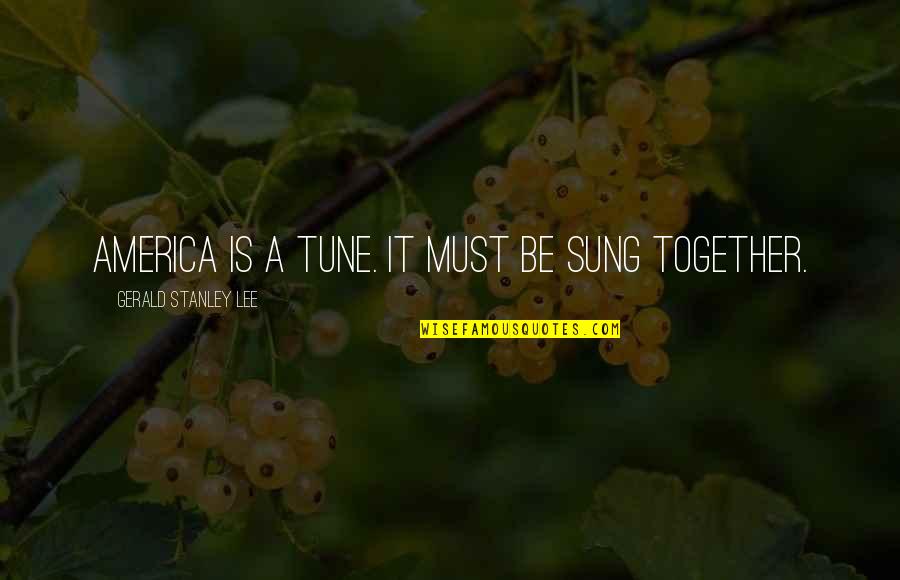 This Is A Special Quote For Me Quotes By Gerald Stanley Lee: America is a tune. It must be sung