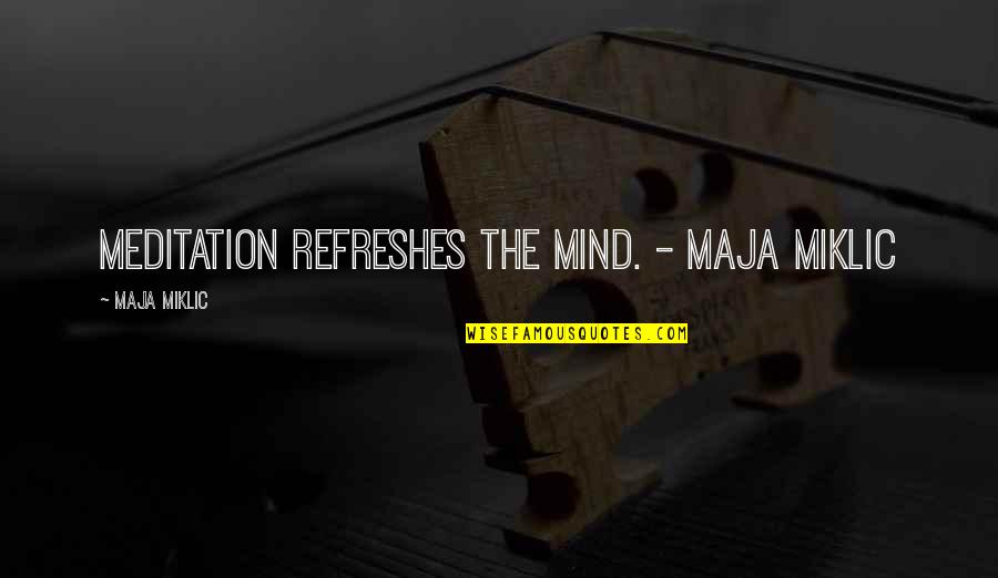 This Is A Special Quote For Me Quotes By Maja Miklic: Meditation refreshes the mind. - Maja Miklic