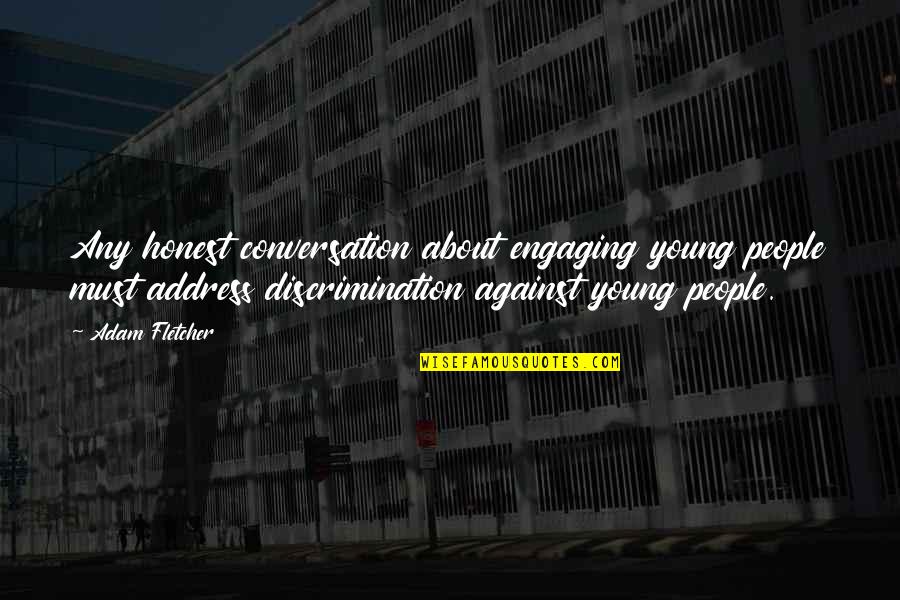 This Is An A B Conversation Quotes By Adam Fletcher: Any honest conversation about engaging young people must This Is An A B Conversation Quotes By Adam Fletcher: Any honest conversation about engaging young people must