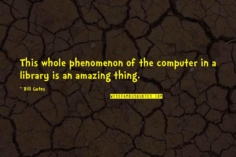 This Is Bill Quotes By Bill Gates: This whole phenomenon of the computer in a