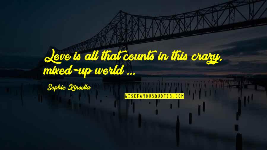 This Is Crazy Quotes By Sophie Kinsella: Love is all that counts in this crazy,
