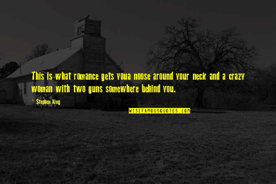 This Is Crazy Quotes By Stephen King: This is what romance gets youa noose around