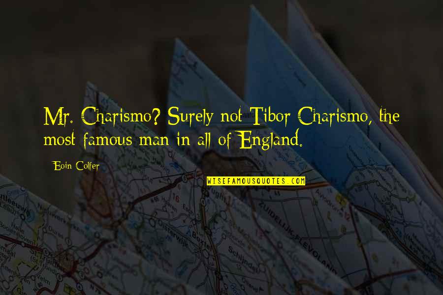 This Is England Famous Quotes By Eoin Colfer: Mr. Charismo? Surely not Tibor Charismo, the most