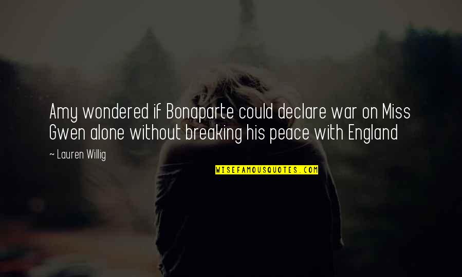 This Is England Quotes By Lauren Willig: Amy wondered if Bonaparte could declare war on