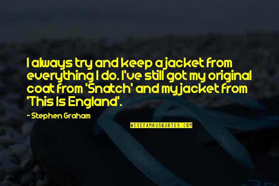 This Is England Quotes By Stephen Graham: I always try and keep a jacket from