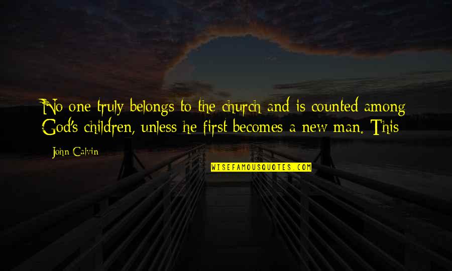 This Is God Quotes By John Calvin: No one truly belongs to the church and This Is God Quotes By John Calvin: No one truly belongs to the church and