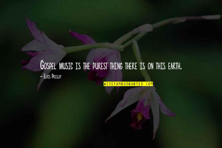 This Is Gospel Quotes By Elvis Presley: Gospel music is the purest thing there is