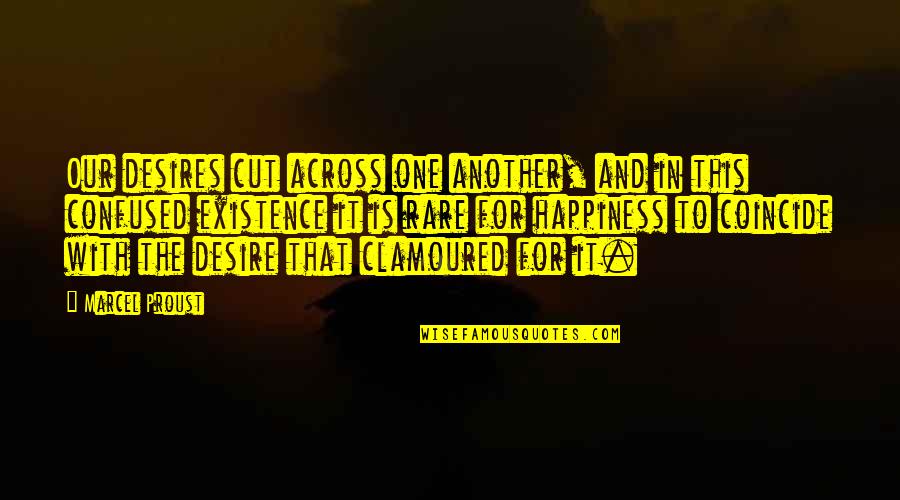 This Is Happiness Quotes By Marcel Proust: Our desires cut across one another, and in This Is Happiness Quotes By Marcel Proust: Our desires cut across one another, and in