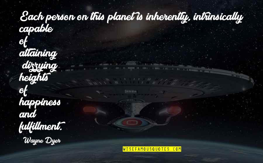 This Is Happiness Quotes By Wayne Dyer: Each person on this planet is inherently, intrinsically This Is Happiness Quotes By Wayne Dyer: Each person on this planet is inherently, intrinsically