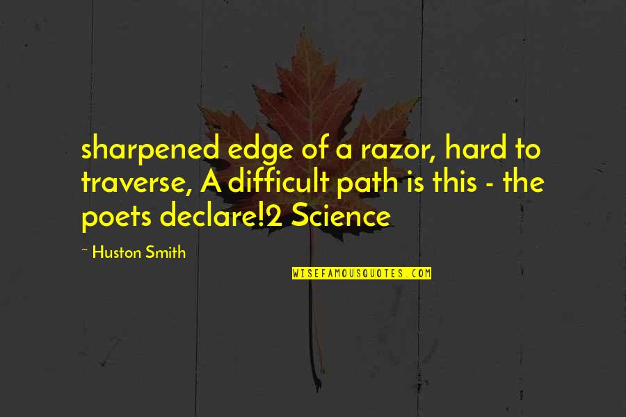 This Is Hard Quotes By Huston Smith: sharpened edge of a razor, hard to traverse,