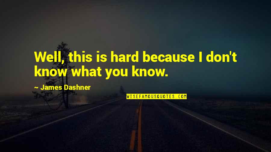 This Is Hard Quotes By James Dashner: Well, this is hard because I don't know
