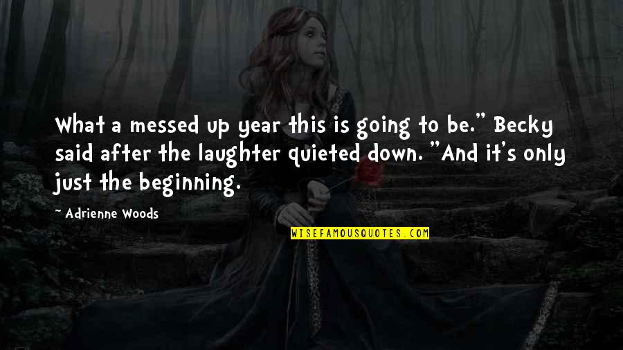 This Is Just The Beginning Quotes By Adrienne Woods: What a messed up year this is going