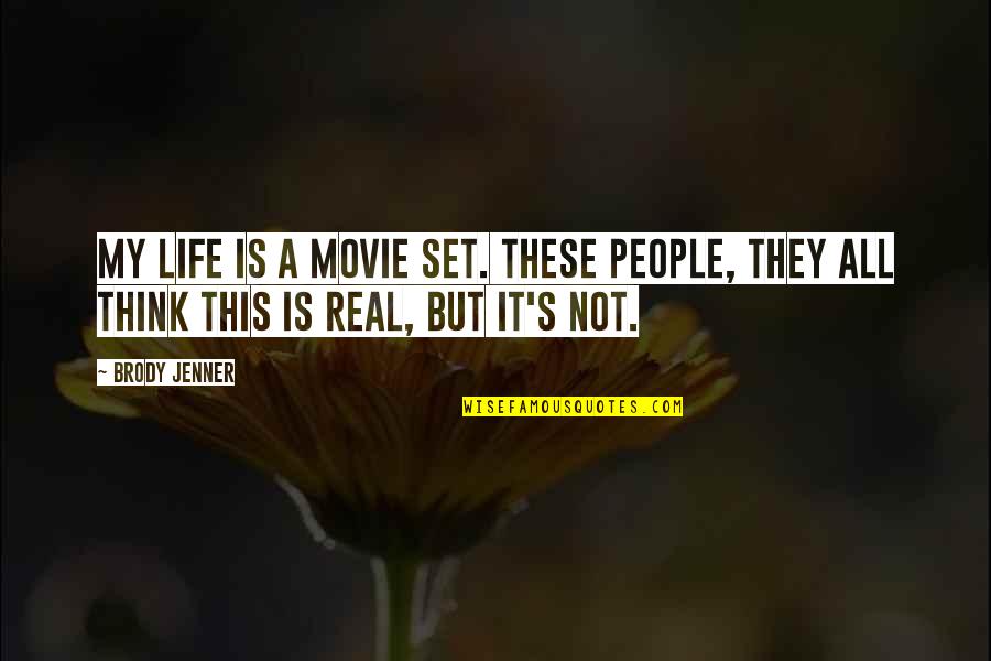 This Is Life Movie Quotes By Brody Jenner: My life is a movie set. These people,