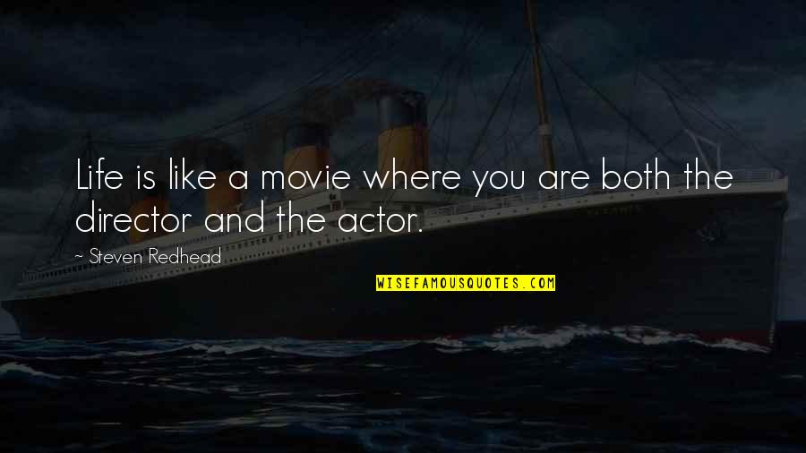 This Is Life Movie Quotes By Steven Redhead: Life is like a movie where you are