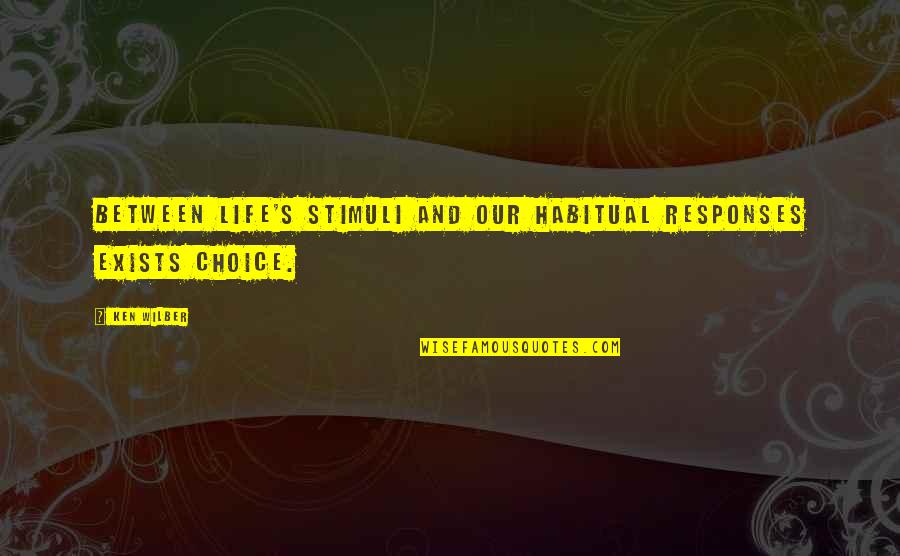 This Is Lovelife Quotes By Ken Wilber: Between life's stimuli and our habitual responses exists