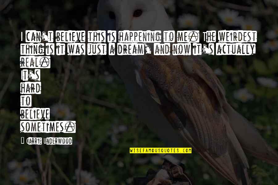 This Is Me Now Quotes By Carrie Underwood: I can't believe this is happening to me.