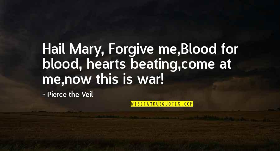 This Is Me Now Quotes By Pierce The Veil: Hail Mary, Forgive me,Blood for blood, hearts beating,come