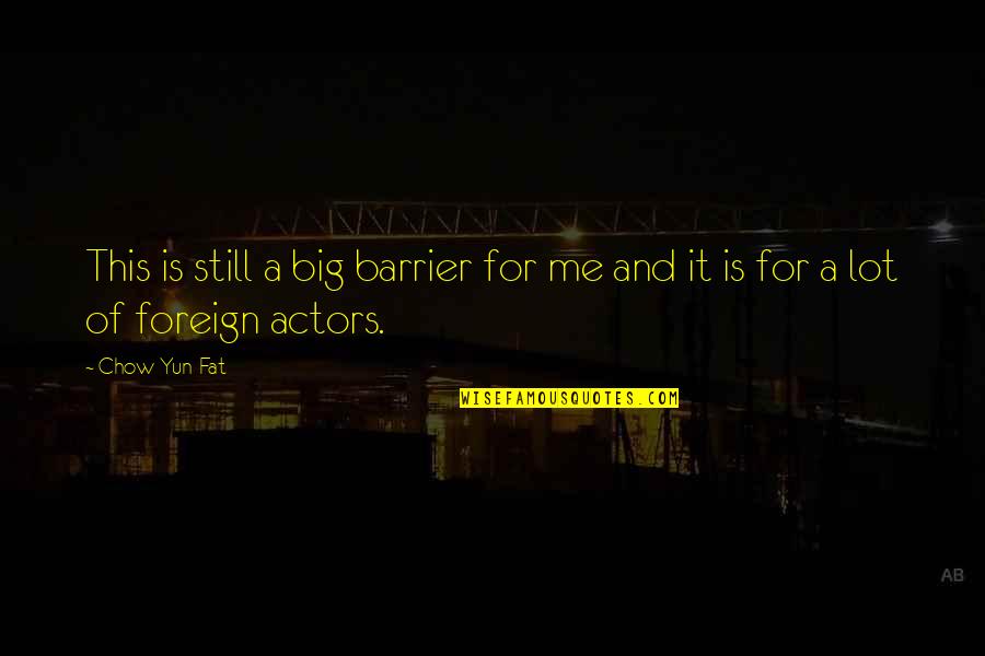 This Is Me Quotes By Chow Yun-Fat: This is still a big barrier for me