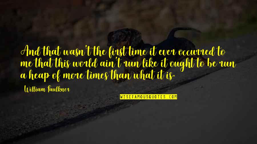 This Is Me Time Quotes By William Faulkner: And that wasn't the first time it ever