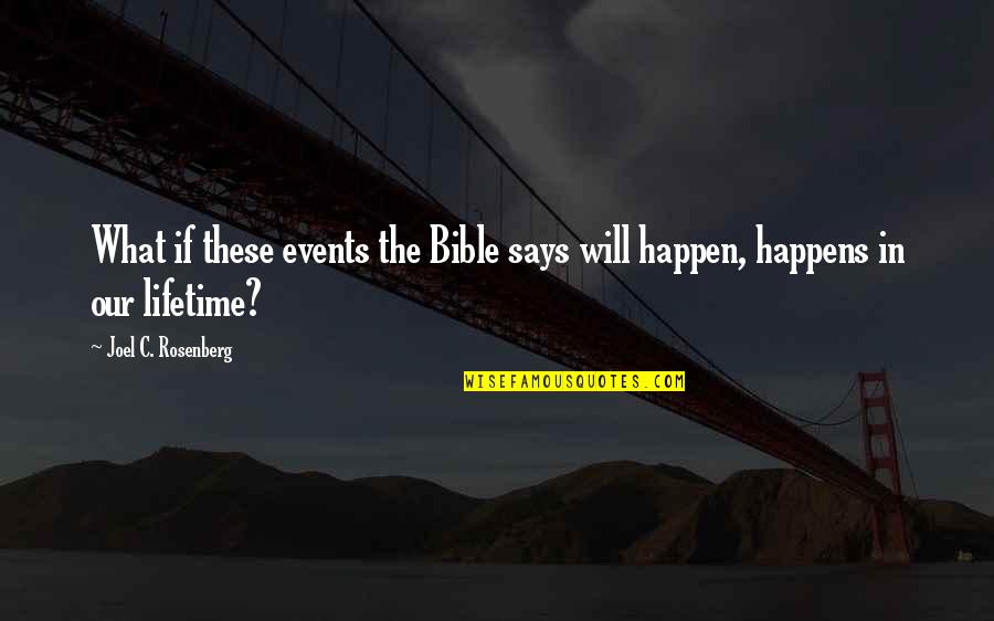 This Is My Bible I Am What It Says I Am Quotes By Joel C. Rosenberg: What if these events the Bible says will This Is My Bible I Am What It Says I Am Quotes By Joel C. Rosenberg: What if these events the Bible says will