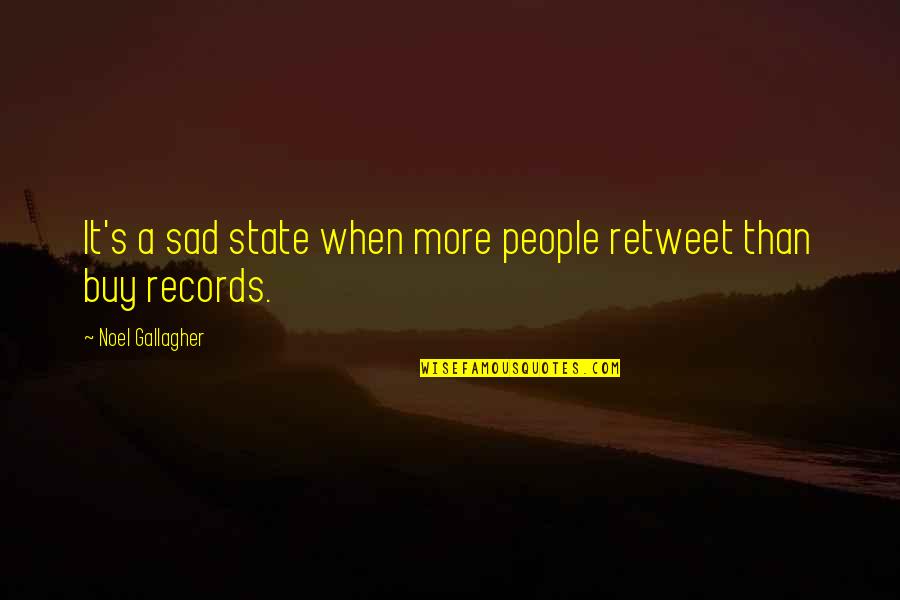 This Is My Boomstick Quote Quotes By Noel Gallagher: It's a sad state when more people retweet