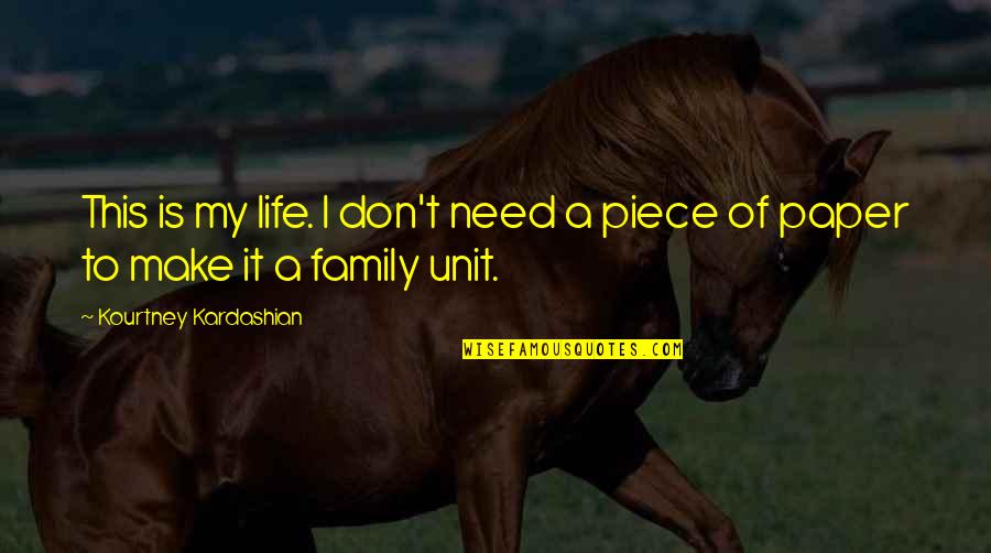 This Is My Family Quotes By Kourtney Kardashian: This is my life. I don't need a This Is My Family Quotes By Kourtney Kardashian: This is my life. I don't need a