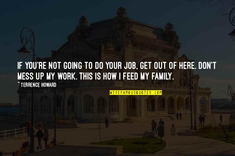 This Is My Family Quotes By Terrence Howard: If you're not going to do your job,