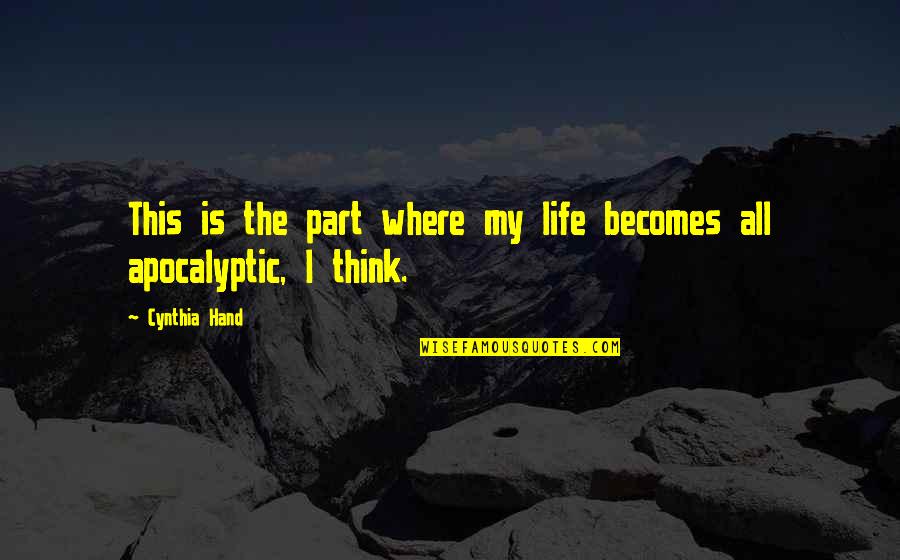 This Is My Life Quotes By Cynthia Hand: This is the part where my life becomes