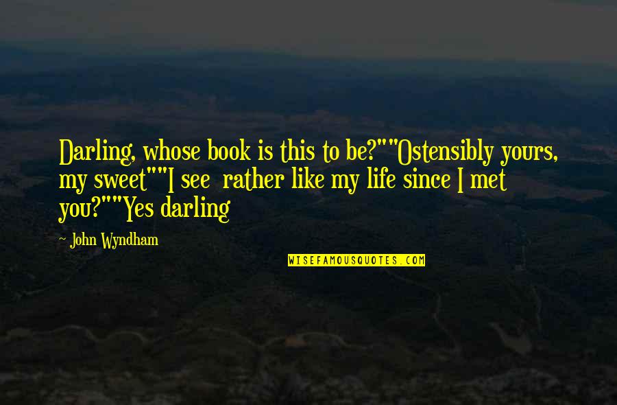 This Is My Life Quotes By John Wyndham: Darling, whose book is this to be?""Ostensibly yours,