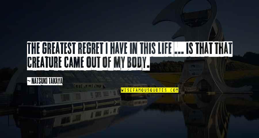 This Is My Life Quotes By Natsuki Takaya: The greatest regret I have in this life