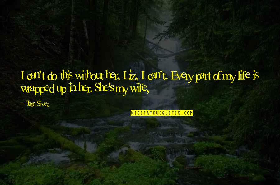 This Is My Life Quotes By Tara Sivec: I can't do this without her, Liz, I This Is My Life Quotes By Tara Sivec: I can't do this without her, Liz, I