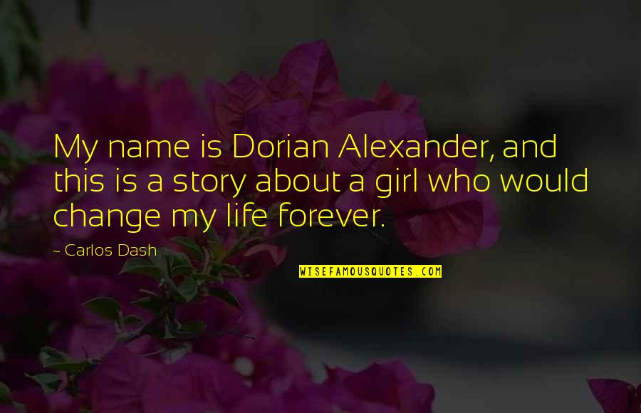 This Is My Life Story Quotes By Carlos Dash: My name is Dorian Alexander, and this is This Is My Life Story Quotes By Carlos Dash: My name is Dorian Alexander, and this is