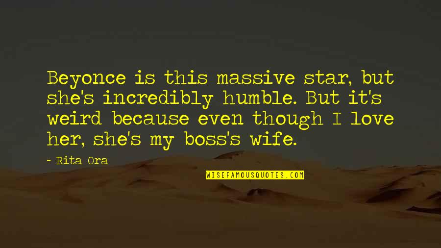 This Is My Love Quotes By Rita Ora: Beyonce is this massive star, but she's incredibly