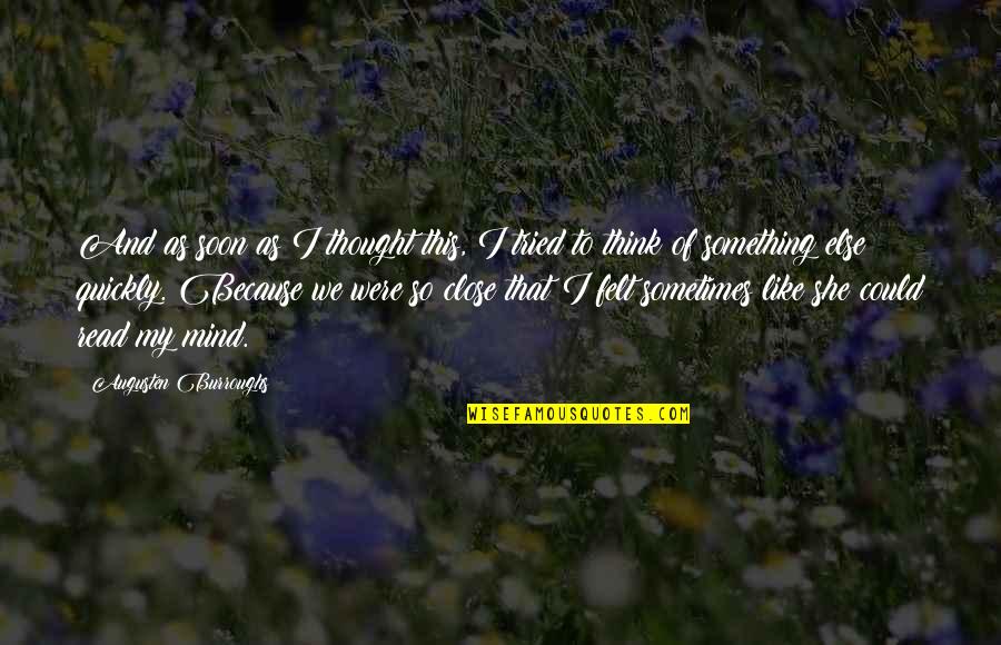 This Is My Own Muriel Kitagawa Quotes By Augusten Burroughs: And as soon as I thought this, I This Is My Own Muriel Kitagawa Quotes By Augusten Burroughs: And as soon as I thought this, I