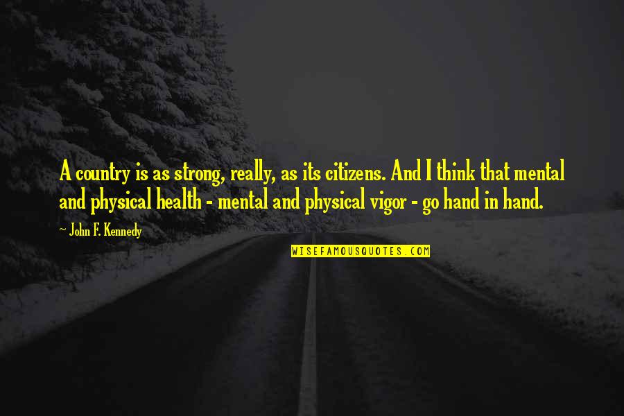 This Is My Strong Hand Quotes By John F. Kennedy: A country is as strong, really, as its