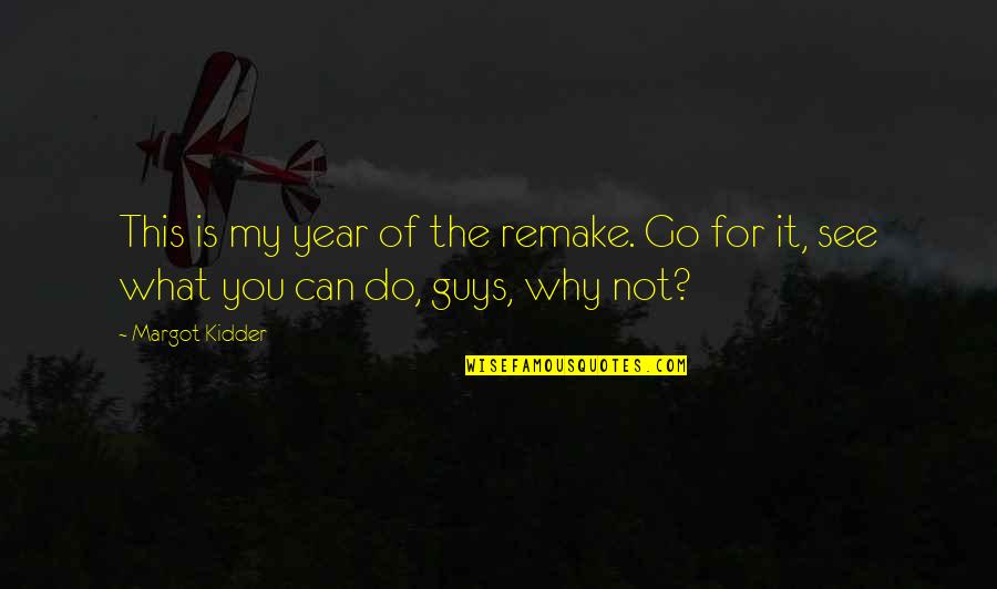 This Is My Why Quotes By Margot Kidder: This is my year of the remake. Go