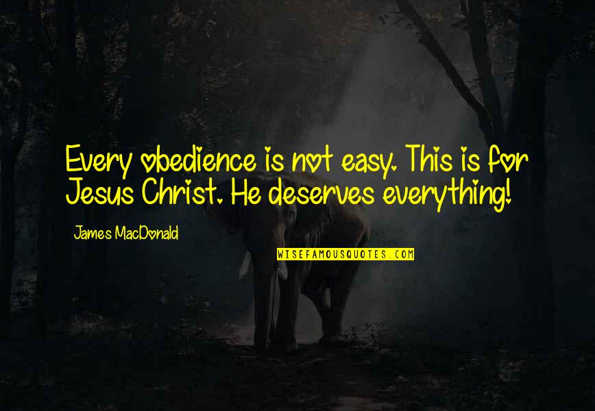 This Is Not Easy Quotes By James MacDonald: Every obedience is not easy. This is for