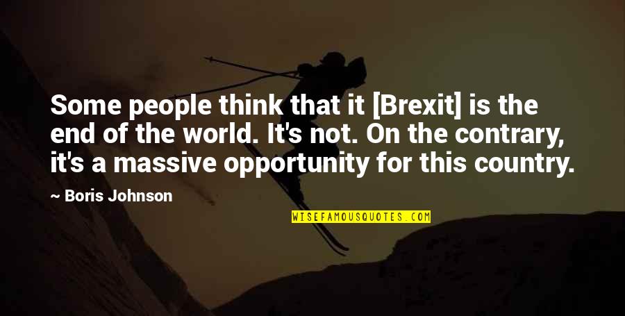 This Is Not End Quotes By Boris Johnson: Some people think that it [Brexit] is the