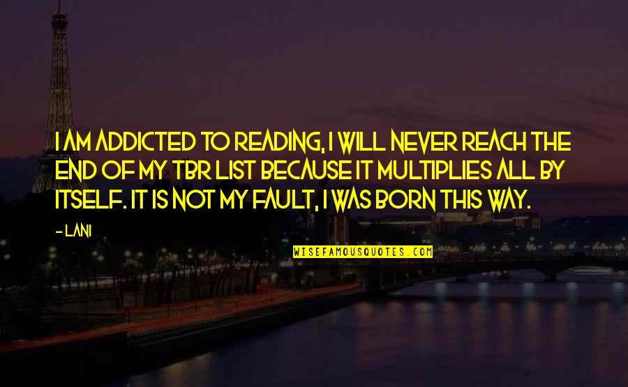 This Is Not End Quotes By Lani: I am addicted to reading, I will never