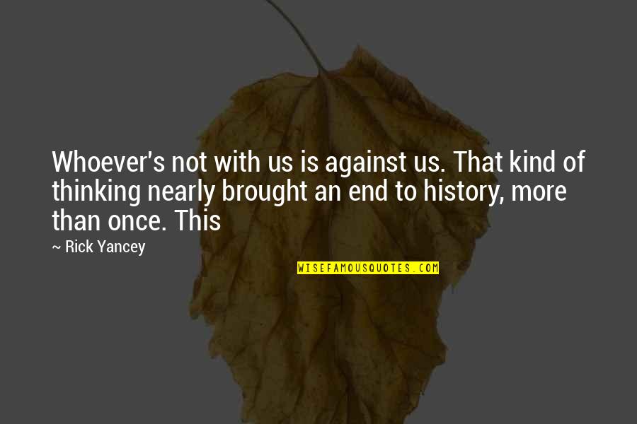 This Is Not End Quotes By Rick Yancey: Whoever's not with us is against us. That