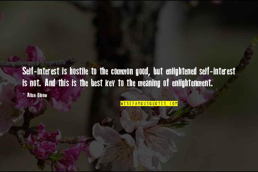 This Is Not Good Quotes By Allan Bloom: Self-interest is hostile to the common good, but This Is Not Good Quotes By Allan Bloom: Self-interest is hostile to the common good, but