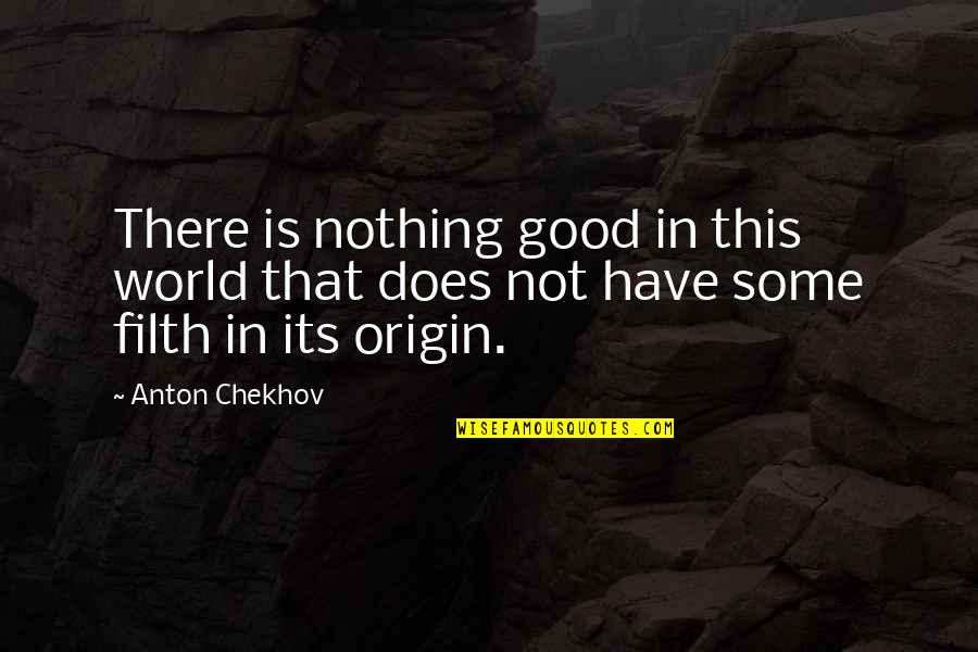 This Is Not Good Quotes By Anton Chekhov: There is nothing good in this world that