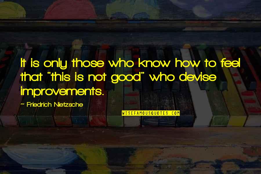 This Is Not Good Quotes By Friedrich Nietzsche: It is only those who know how to This Is Not Good Quotes By Friedrich Nietzsche: It is only those who know how to