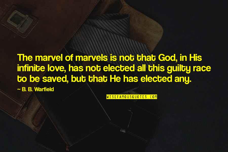 This Is Not Love Quotes By B. B. Warfield: The marvel of marvels is not that God,