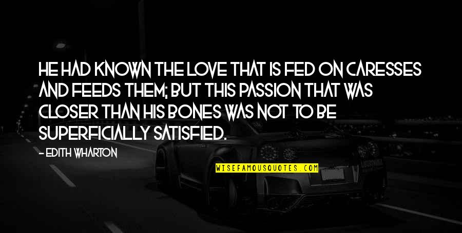 This Is Not Love Quotes By Edith Wharton: He had known the love that is fed
