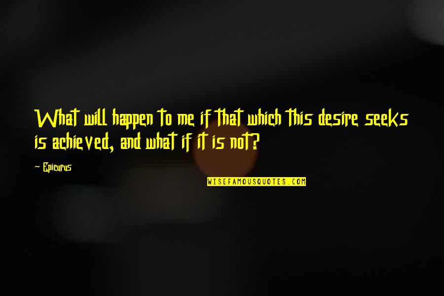 This Is Not Me Quotes By Epicurus: What will happen to me if that which