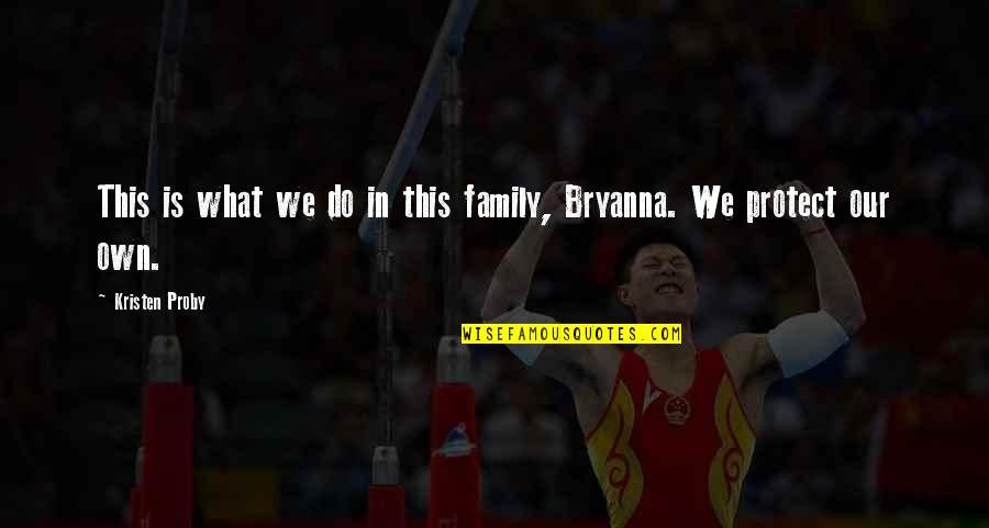 This Is Our Family Quotes By Kristen Proby: This is what we do in this family, This Is Our Family Quotes By Kristen Proby: This is what we do in this family,
