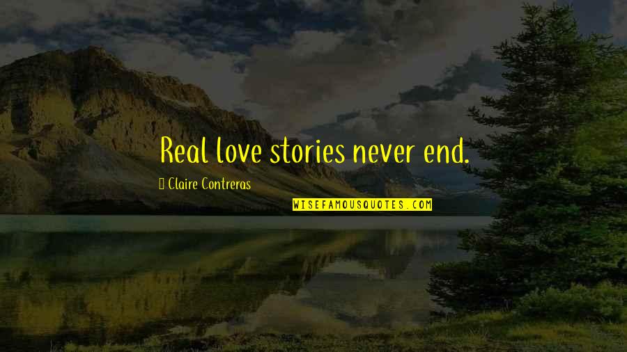 This Is Real Love Quotes By Claire Contreras: Real love stories never end. This Is Real Love Quotes By Claire Contreras: Real love stories never end.