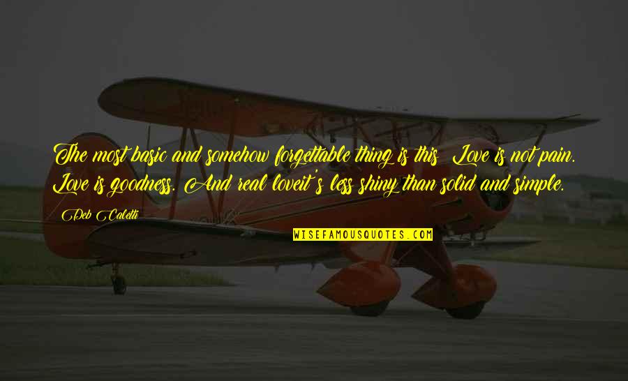 This Is Real Love Quotes By Deb Caletti: The most basic and somehow forgettable thing is This Is Real Love Quotes By Deb Caletti: The most basic and somehow forgettable thing is