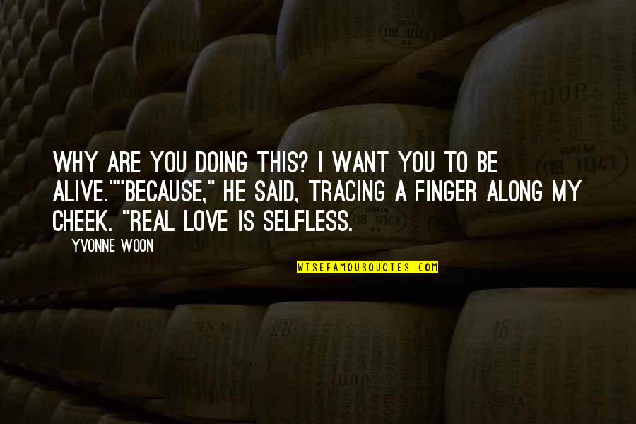 This Is Real Love Quotes By Yvonne Woon: Why are you doing this? I want you